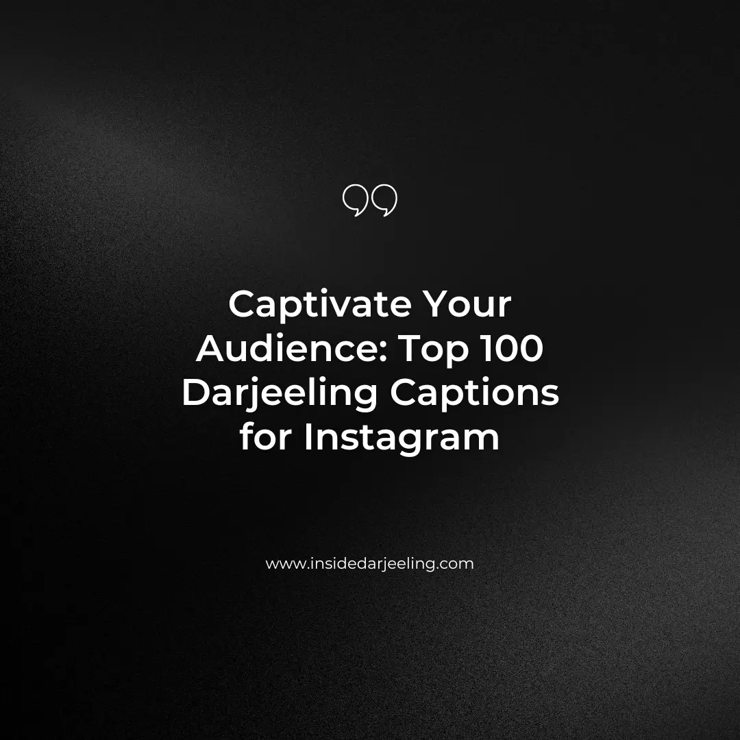 Captivate Your Audience: Top 100 Darjeeling Captions for Instagram