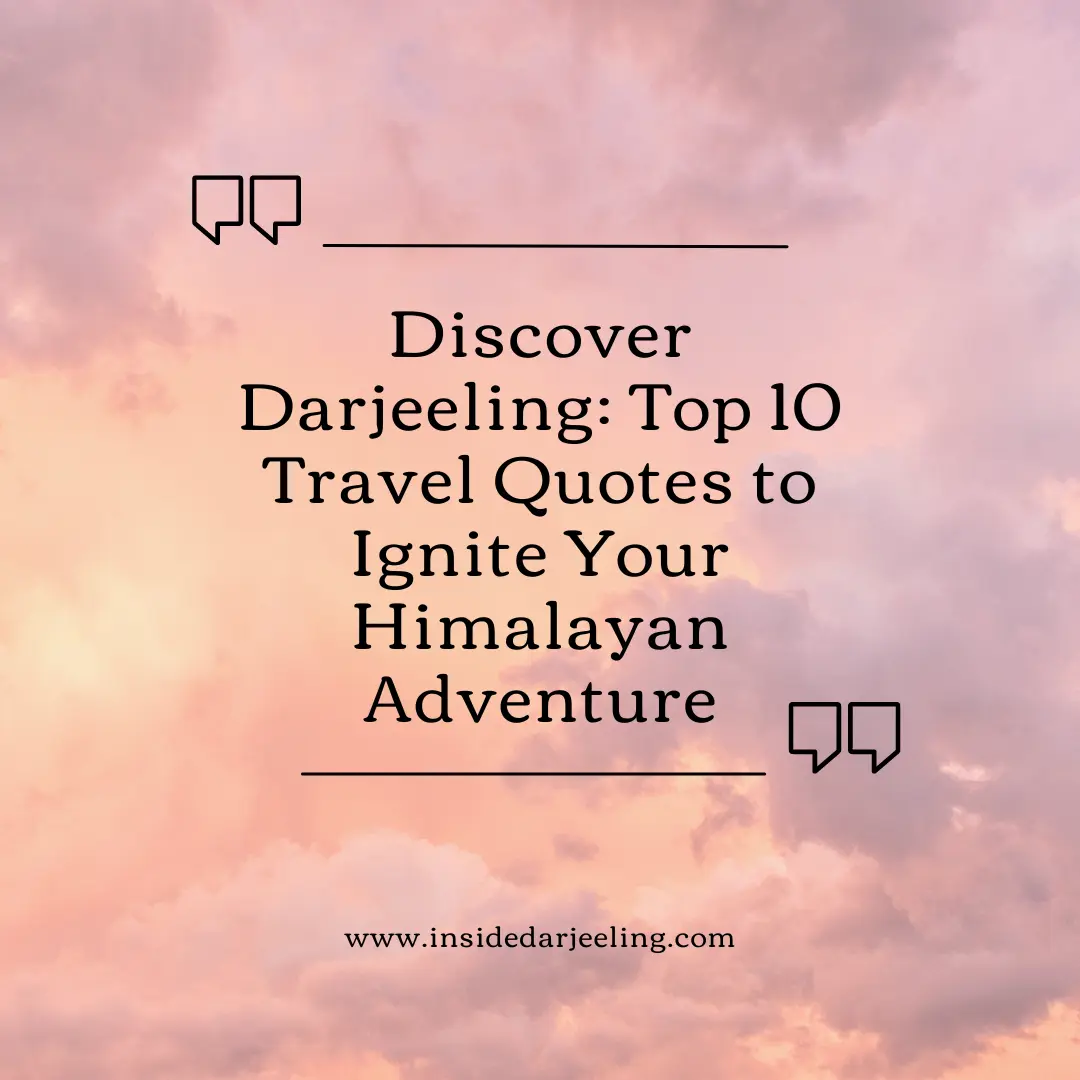 Discover Darjeeling: Top 10 Travel Quotes to Ignite Your Himalayan Adventure