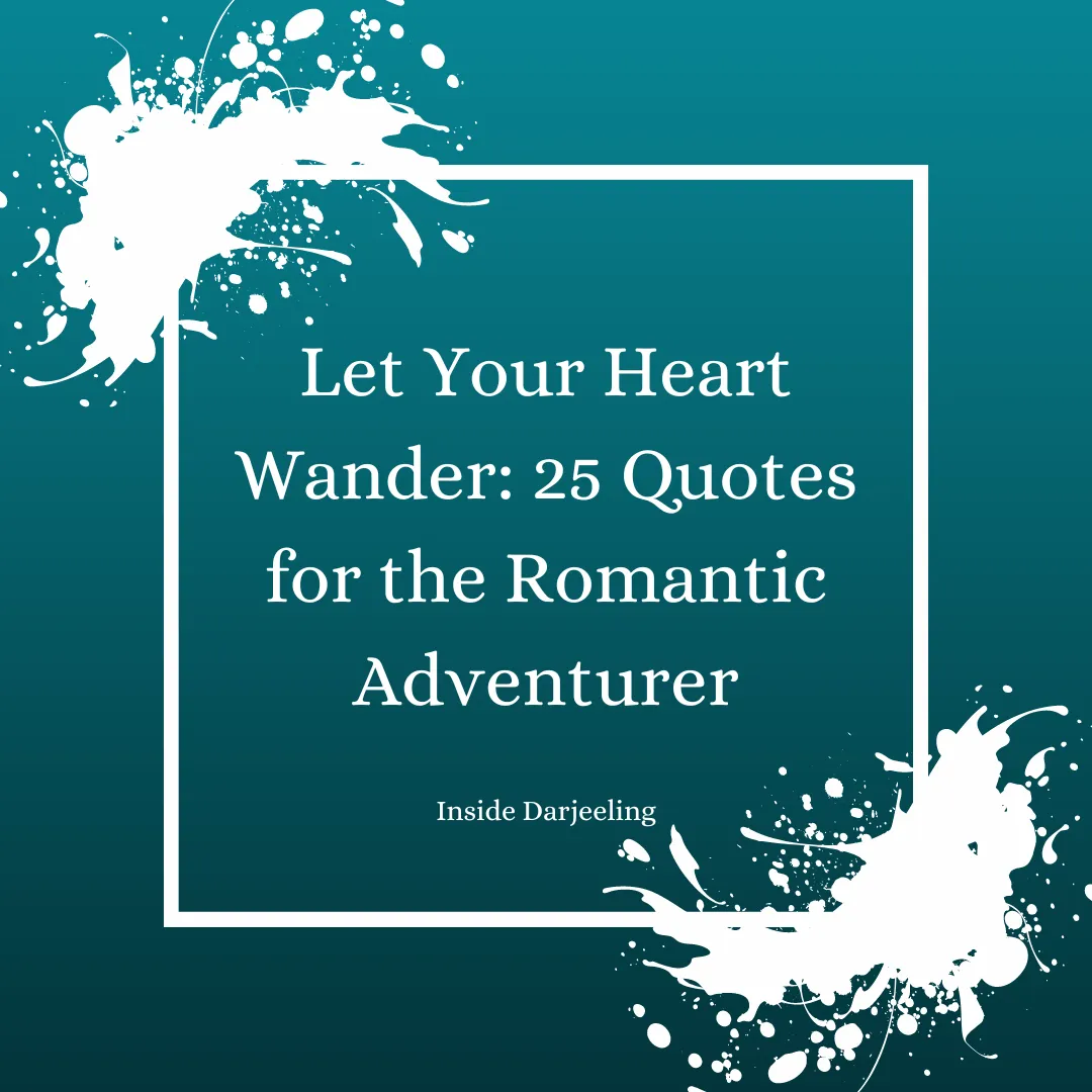 Let Your Heart Wander: 25 Quotes for the Romantic Adventurer