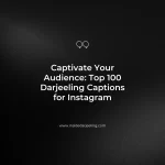 Captivate Your Audience: Top 100 Darjeeling Captions for Instagram