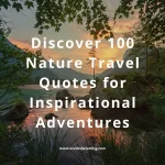 Discover 100 Nature Travel Quotes for Inspirational Adventures