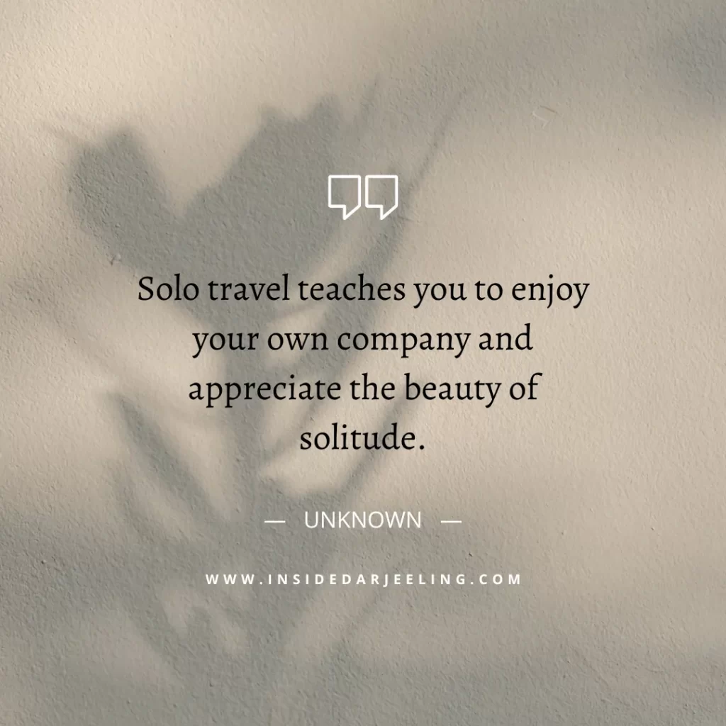Solo travel teaches you to enjoy your own company and appreciate the beauty of solitude