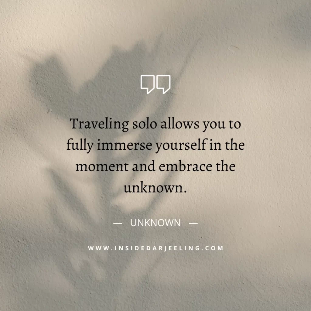 Traveling solo allows you to fully immerse yourself in the moment and embrace the unknown