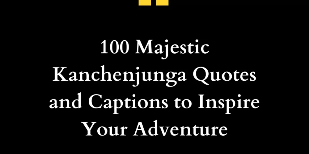 100 Majestic Kanchenjunga Quotes and Captions to Inspire Your Adventure