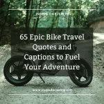 65 Epic Bike Travel Quotes and Captions to Fuel Your Adventure