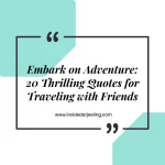Embark on Adventure: 20 Thrilling Quotes for Traveling with Friends