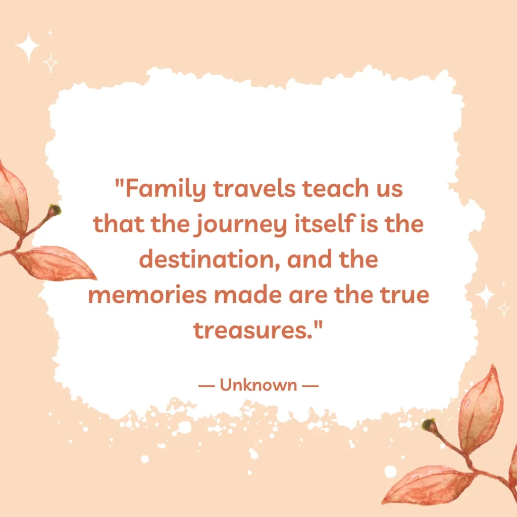 Family travels teach us that the journey itself is the destination, and the memories made are the true treasures