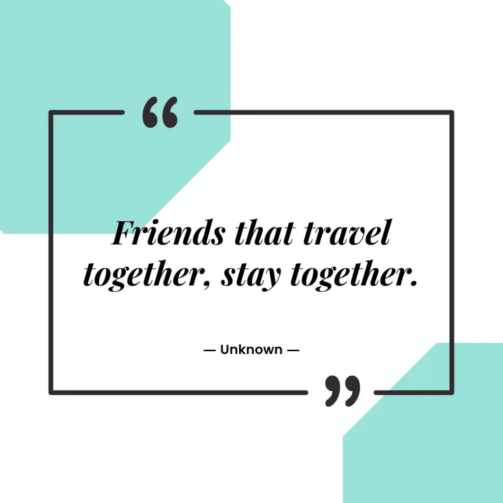 Friends that travel together, stay together