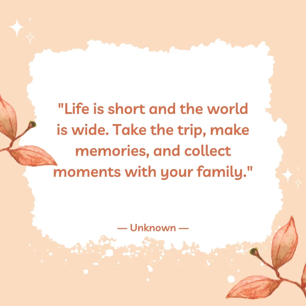 Life is short and the world is wide. Take the trip, make memories, and collect moments with your family