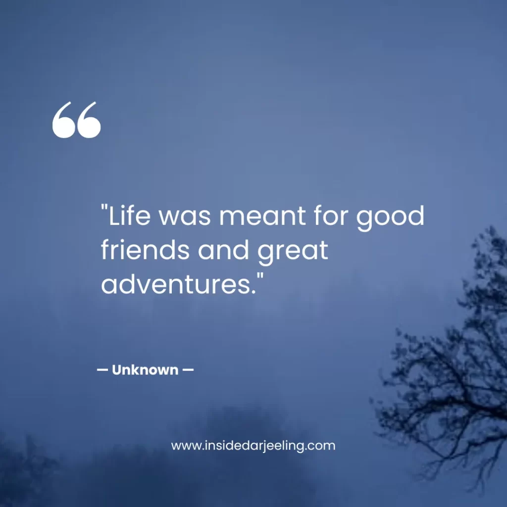 Life was meant for good friends and great adventures