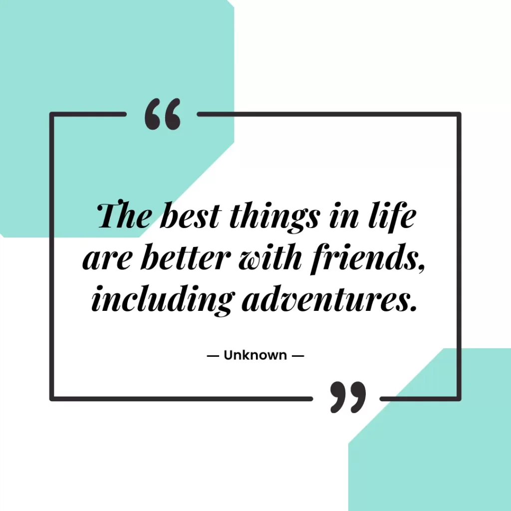 The best things in life are better with friends, including adventures