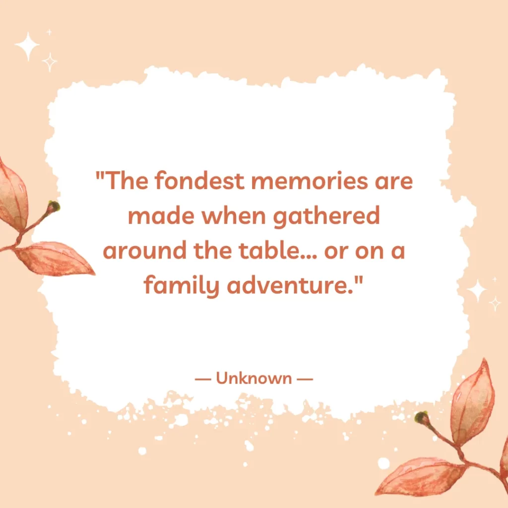 The fondest memories are made when gathered around the table... or on a family adventure