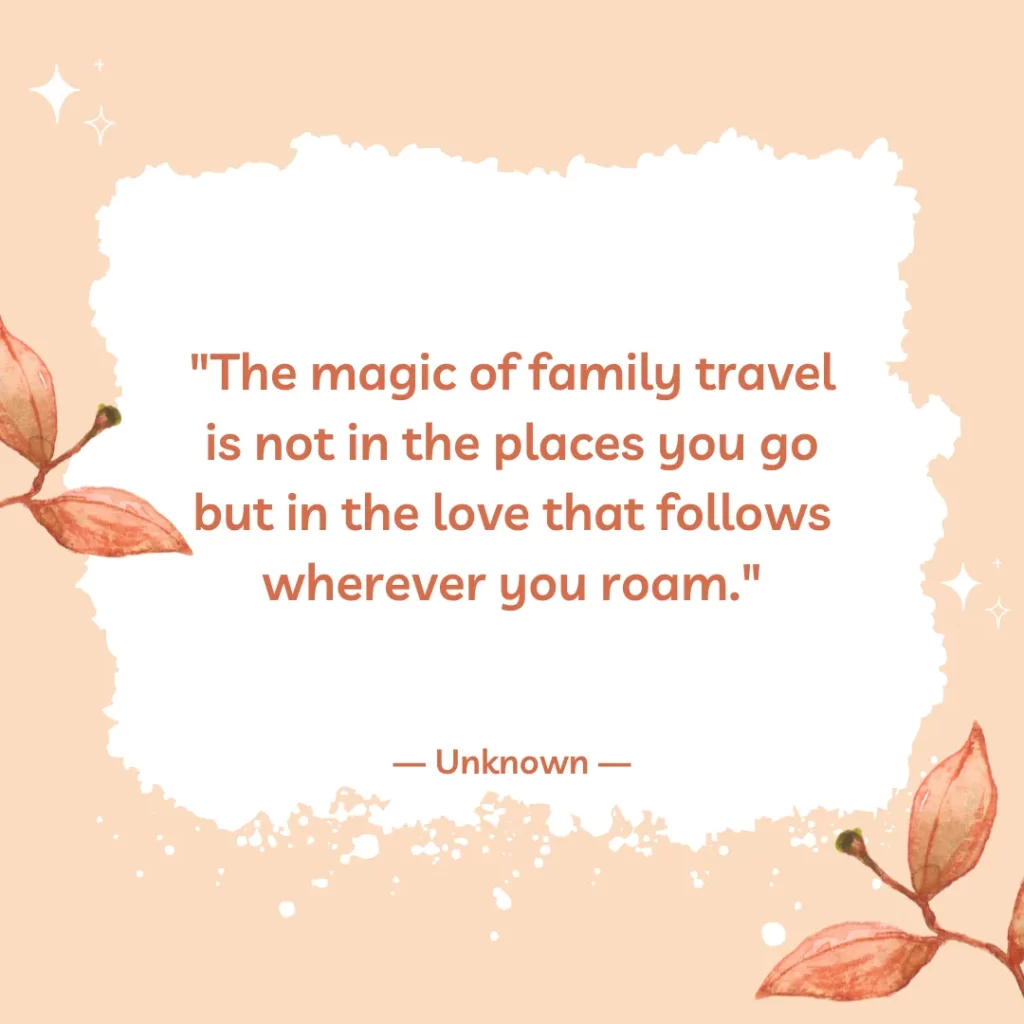 The magic of family travel is not in the places you go but in the love that follows wherever you roam