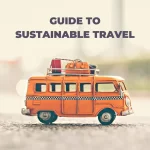 Understanding Sustainable Travel: Importance, Principles, and Practical Tips